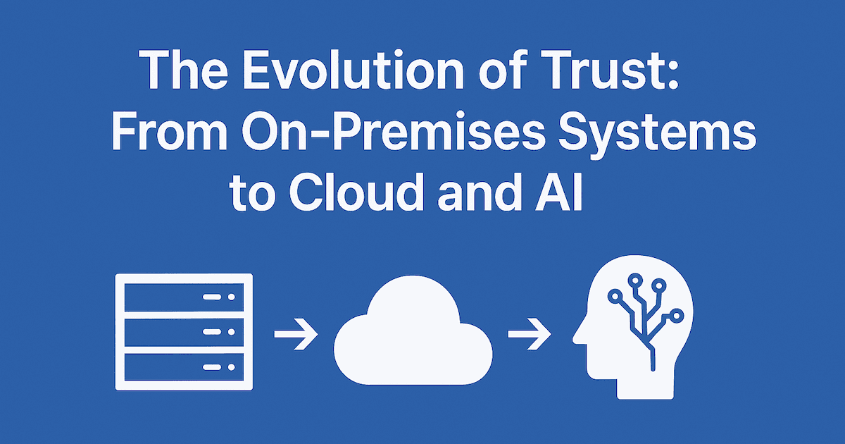 The Evolution of Trust: From On-Premises Systems to Cloud and AI Adoption